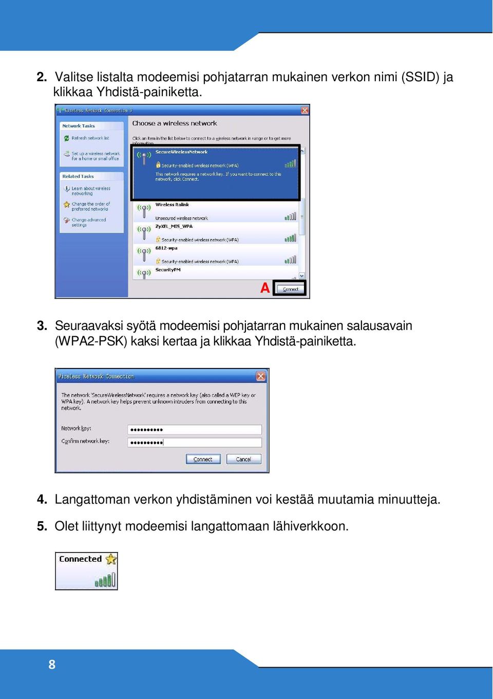 Seuraavaksi syötä modeemisi pohjatarran mukainen salausavain (WPA2-PSK) kaksi kertaa