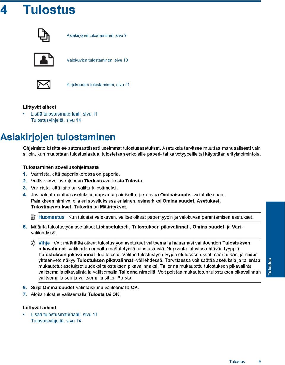 Asetuksia tarvitsee muuttaa manuaalisesti vain silloin, kun muutetaan tulostuslaatua, tulostetaan erikoisille paperi- tai kalvotyypeille tai käytetään erityistoimintoja.