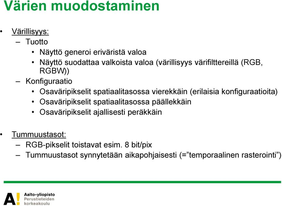 (erilaisia konfiguraatioita) Osaväripikselit spatiaalitasossa päällekkäin Osaväripikselit ajallisesti