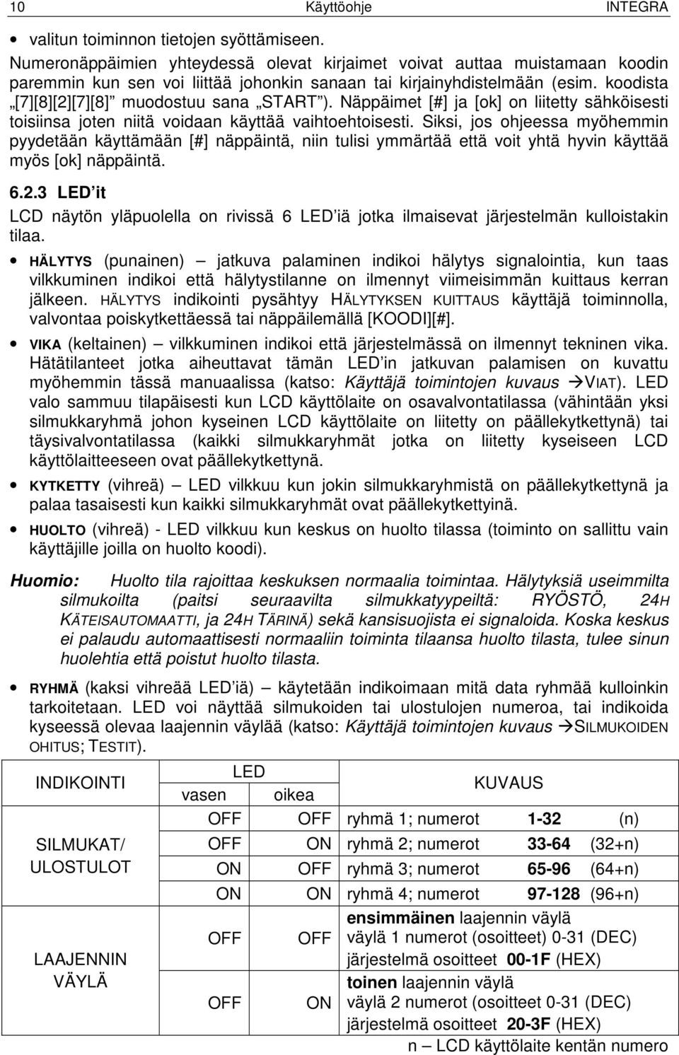 koodista [7][8][2][7][8] muodostuu sana START ). Näppäimet [#] ja [ok] on liitetty sähköisesti toisiinsa joten niitä voidaan käyttää vaihtoehtoisesti.