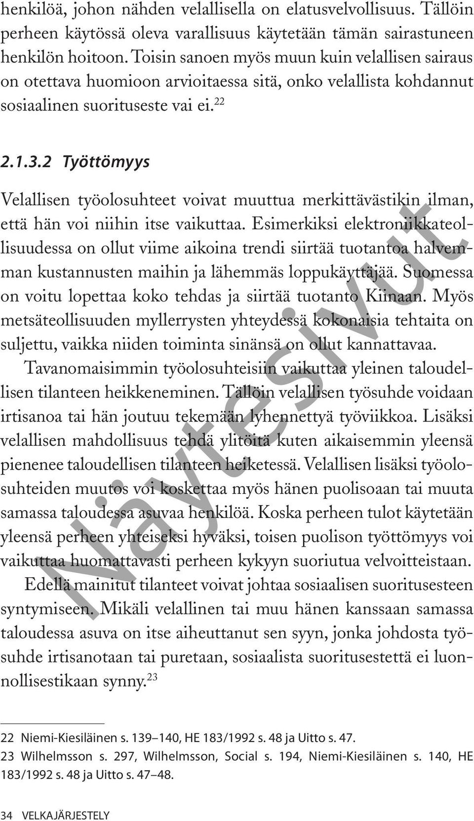 2 Työttömyys Velallisen työolosuhteet voivat muuttua merkittävästikin ilman, että hän voi niihin itse vaikuttaa.