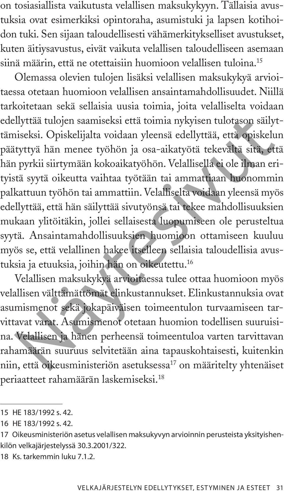 15 Olemassa olevien tulojen lisäksi velallisen maksukykyä arvioitaessa otetaan huomioon velallisen ansaintamahdollisuudet.