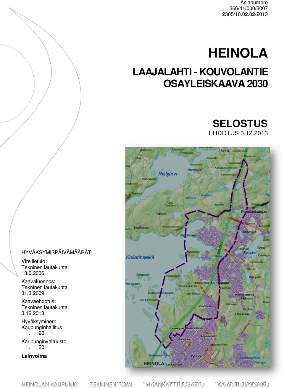 2013 HYVÄKSYMISPÄIVÄMÄÄRÄT: Vireilletul: Tekninen lautakunta 13.6.