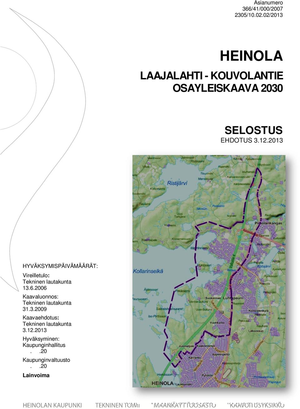 2013 HYVÄKSYMISPÄIVÄMÄÄRÄT: Vireilletul: Tekninen lautakunta 13.6.