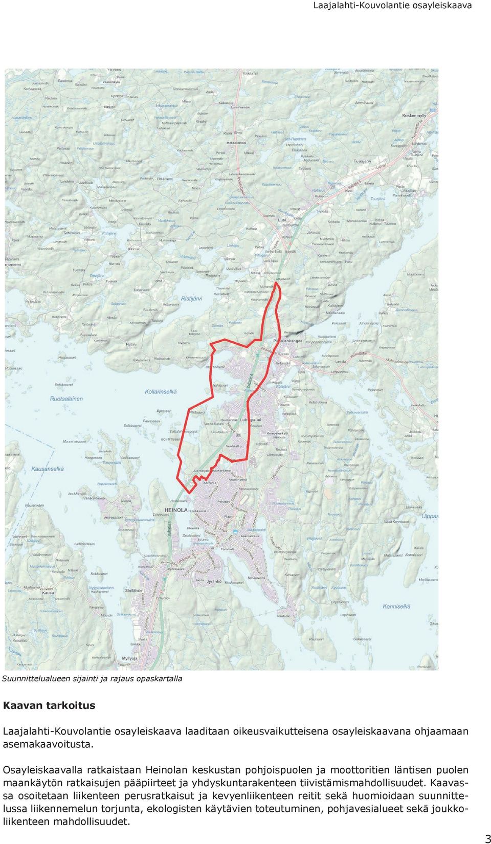 Osayleiskaavalla ratkaistaan Heinlan keskustan phjispulen ja mttritien läntisen pulen maankäytön ratkaisujen pääpiirteet ja