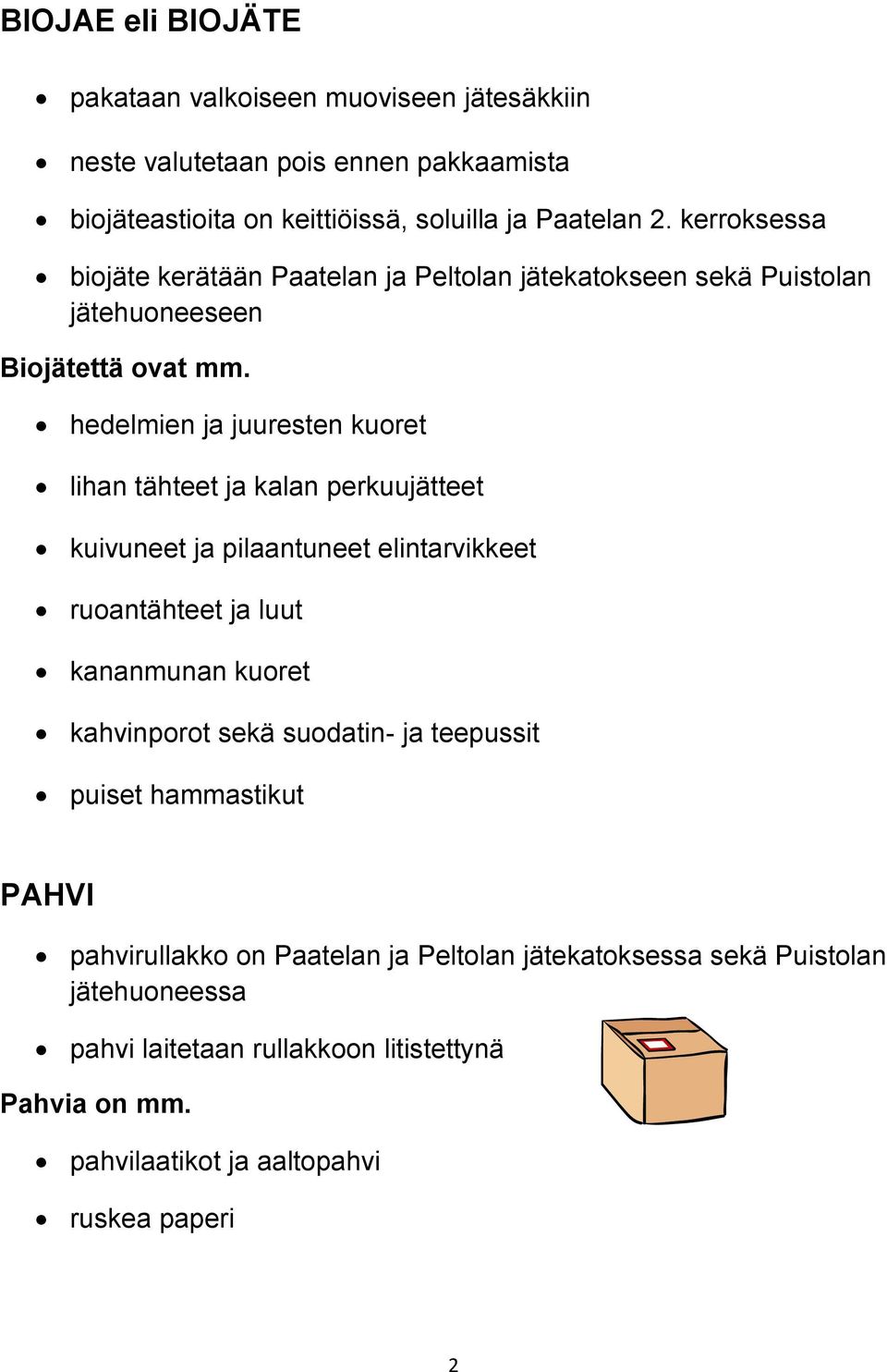 hedelmien ja juuresten kuoret lihan tähteet ja kalan perkuujätteet kuivuneet ja pilaantuneet elintarvikkeet ruoantähteet ja luut kananmunan kuoret kahvinporot sekä