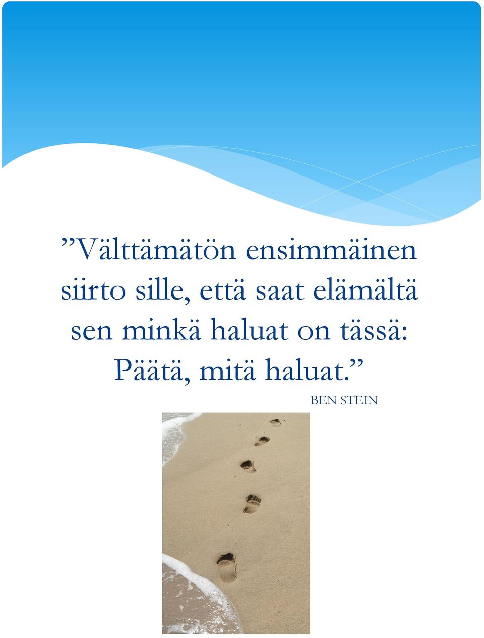 elämältä sen minkä haluat on