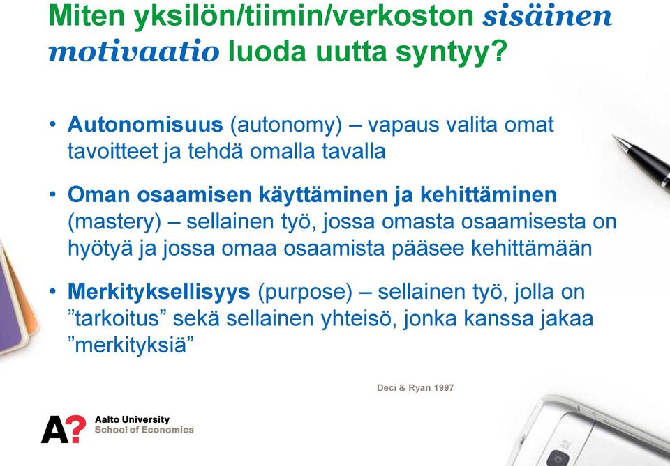 ja kehittäminen (mastery) sellainen työ, jossa omasta osaamisesta on hyötyä ja jossa omaa osaamista pääsee