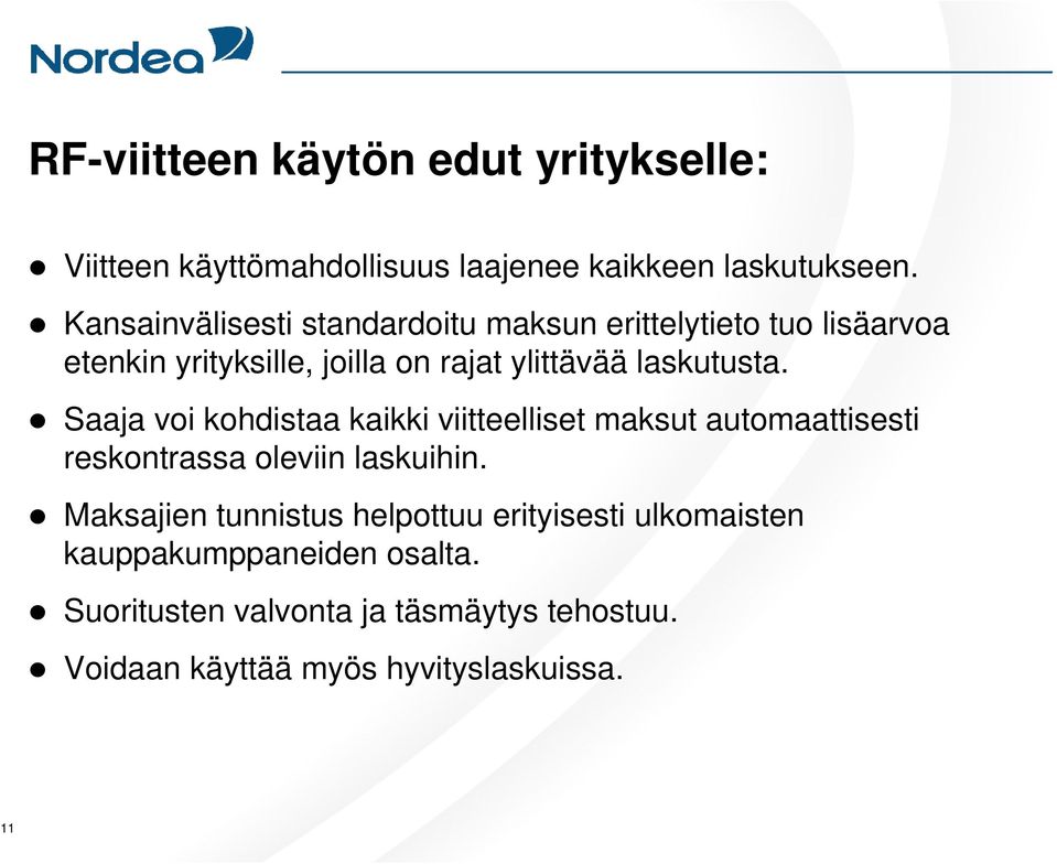 laskutusta. Saaja voi kohdistaa kaikki viitteelliset maksut automaattisesti reskontrassa oleviin laskuihin.