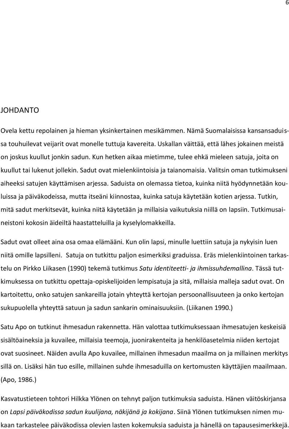 Sadut ovat mielenkiintoisia ja taianomaisia. Valitsin oman tutkimukseni aiheeksi satujen käyttämisen arjessa.