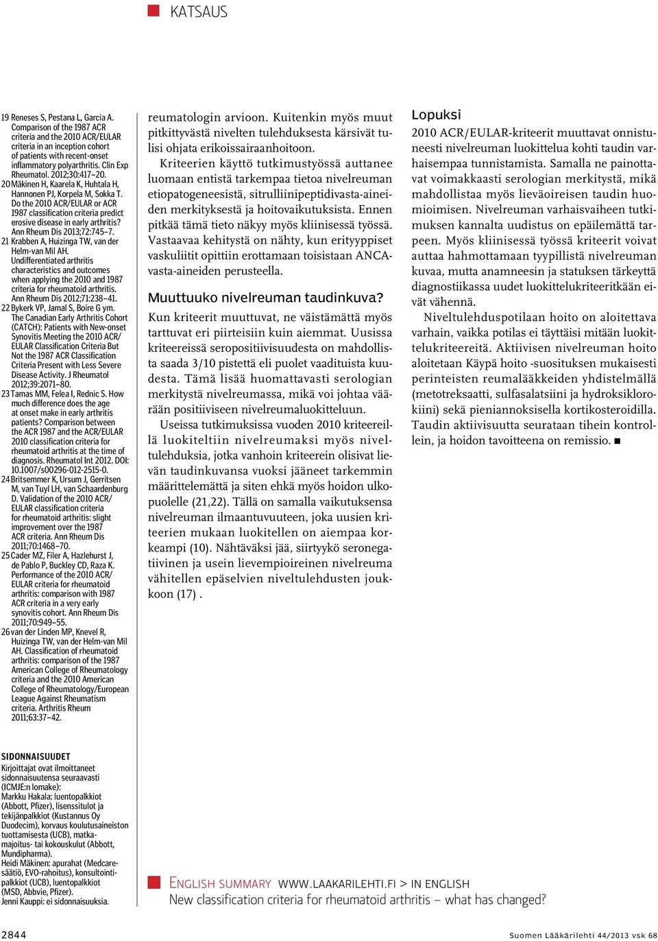 Do the 2010 ACR/EULAR or ACR 1987 classification criteria predict erosive disease in early arthritis? Ann Rheum Dis 2013;72:745 7. 21 Krabben A, Huizinga TW, van der Helm-van Mil AH.