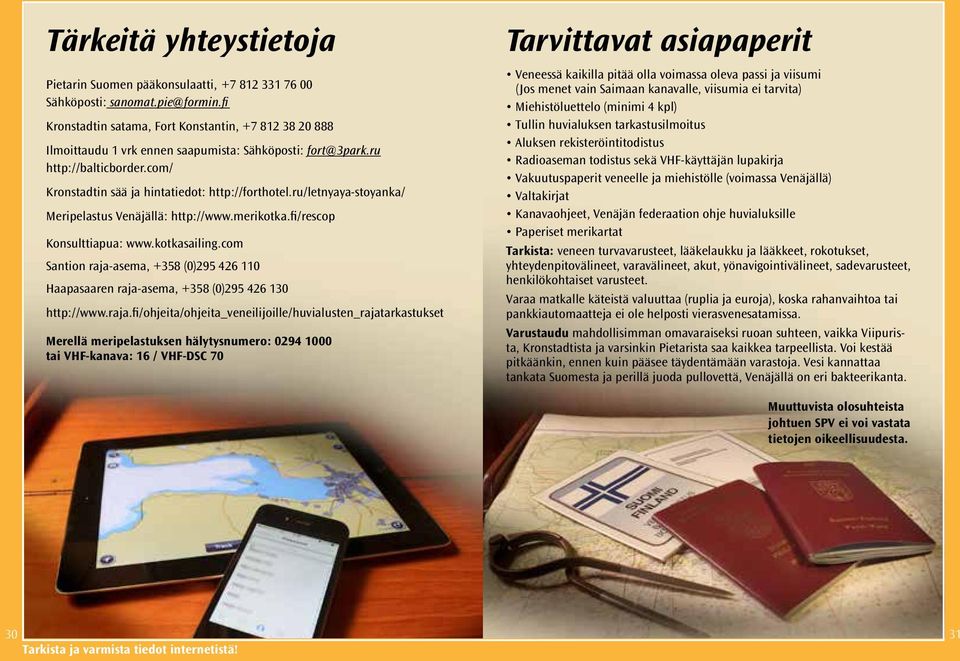 ru/letnyaya-stoyanka/ Meripelastus Venäjällä: http://www.merikotka.fi/rescop Konsulttiapua: www.kotkasailing.