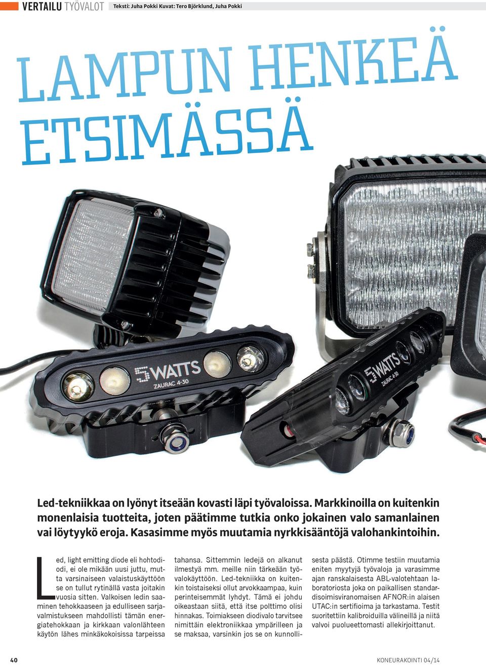 Led, light emitting diode eli hohtodiodi, ei ole mikään uusi juttu, mutta varsinaiseen valaistuskäyttöön se on tullut rytinällä vasta joitakin vuosia sitten.