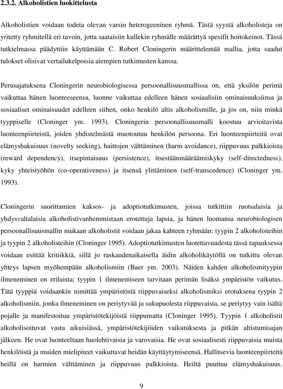 Robert Cloningerin määrittelemää mallia, jotta saadut tulokset olisivat vertailukelpoisia aiempien tutkimusten kanssa.