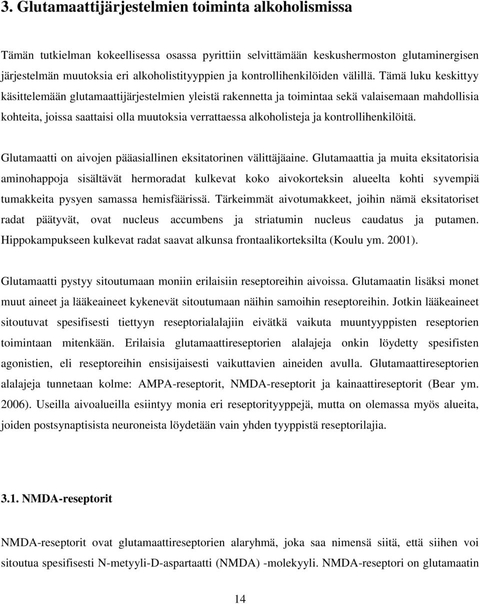 Tämä luku keskittyy käsittelemään glutamaattijärjestelmien yleistä rakennetta ja toimintaa sekä valaisemaan mahdollisia kohteita, joissa saattaisi olla muutoksia verrattaessa alkoholisteja ja