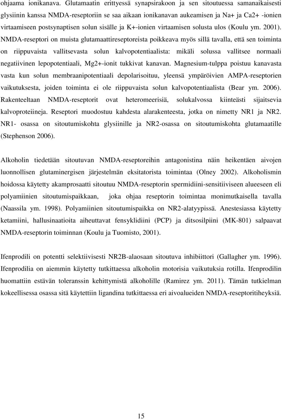 sisälle ja K+-ionien virtaamisen solusta ulos (Koulu ym. 2001).