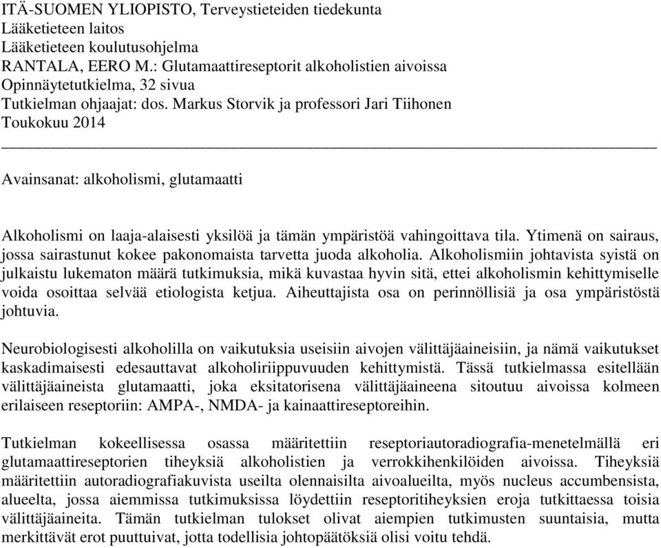 Markus Storvik ja professori Jari Tiihonen Toukokuu 2014 Avainsanat: alkoholismi, glutamaatti Alkoholismi on laaja-alaisesti yksilöä ja tämän ympäristöä vahingoittava tila.