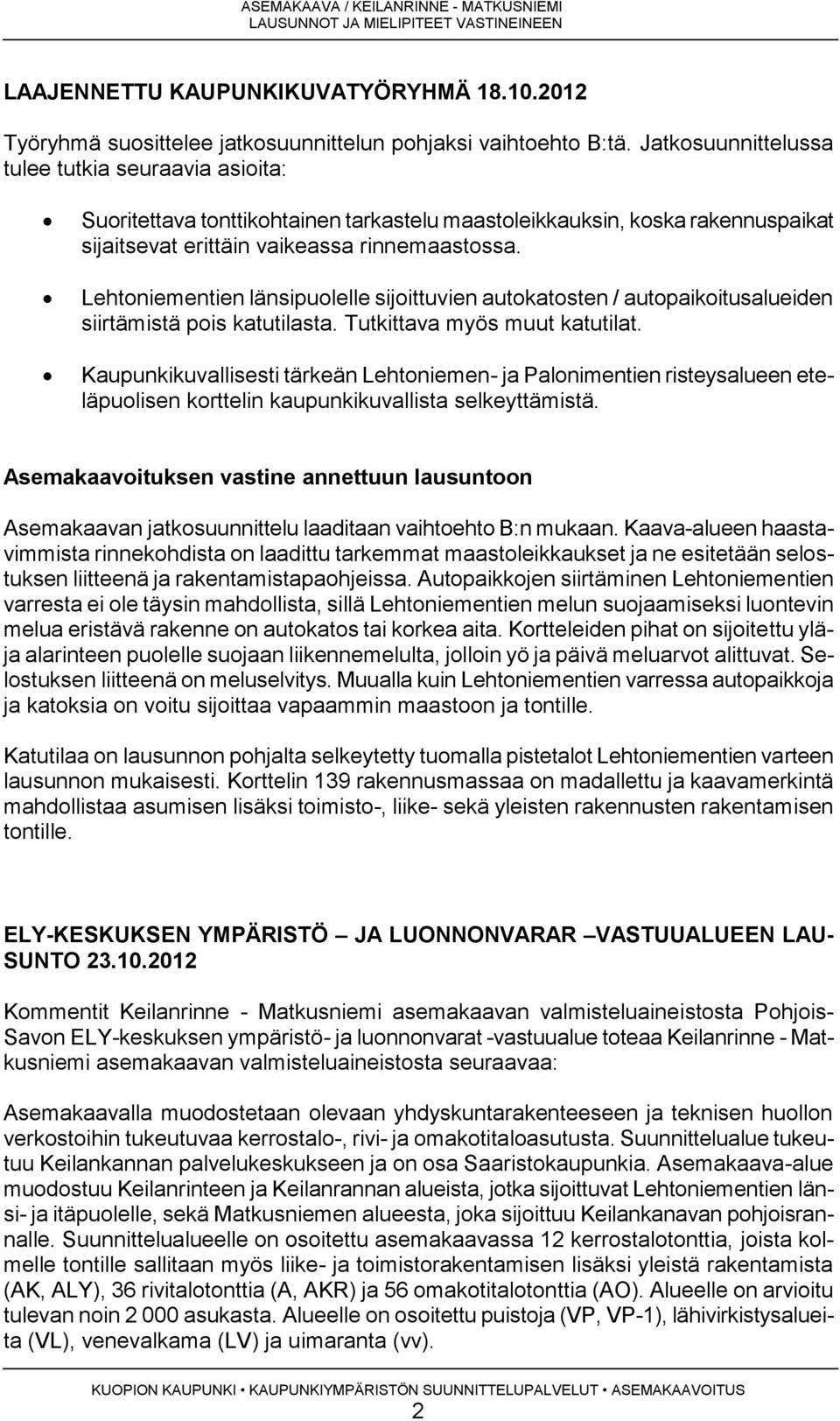 Lehtoniementien länsipuolelle sijoittuvien autokatosten / autopaikoitusalueiden siirtämistä pois katutilasta. Tutkittava myös muut katutilat.