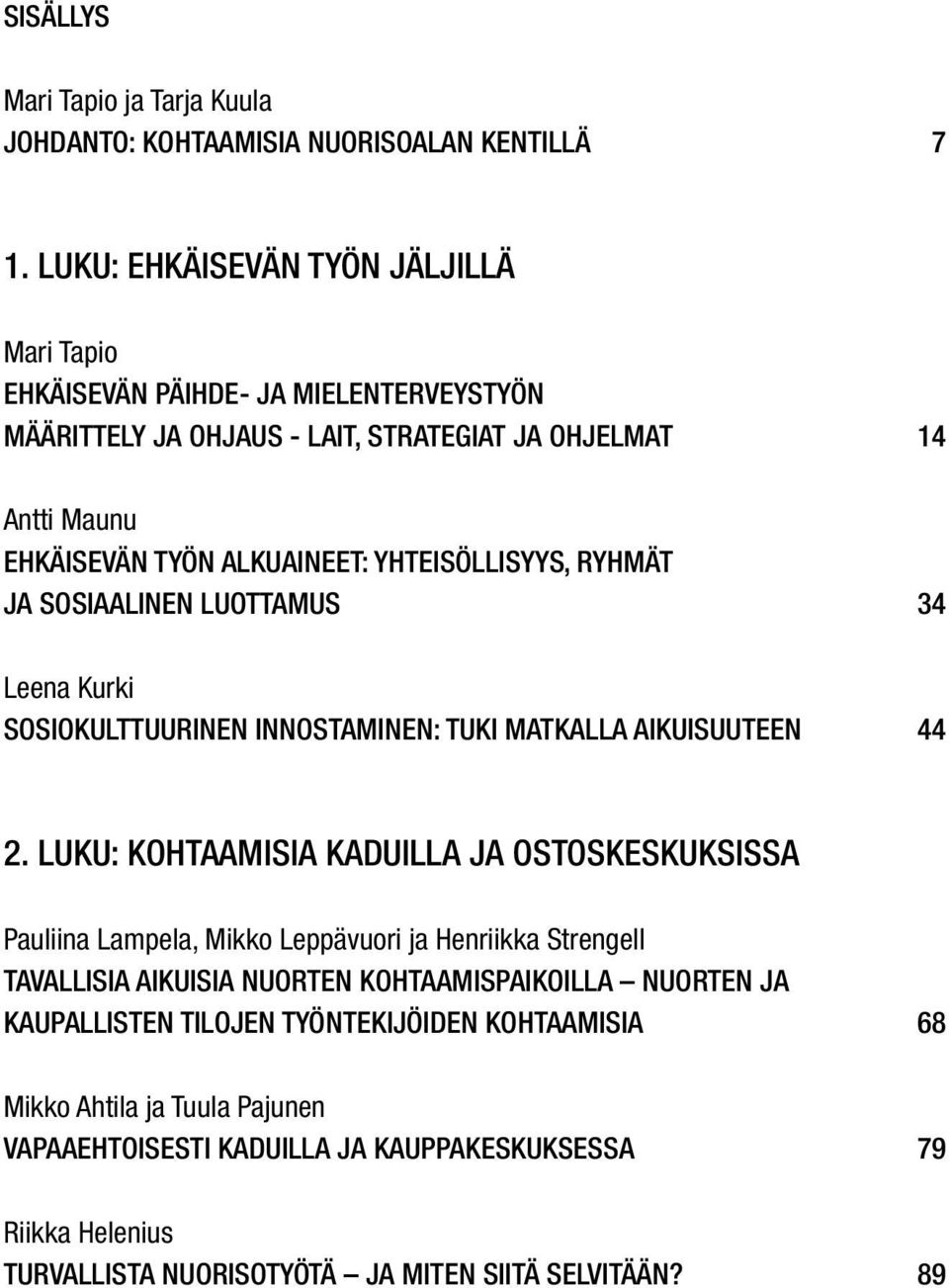 yhteisöllisyys, ryhmät ja sosiaalinen luottamus 34 Leena Kurki Sosiokulttuurinen innostaminen: tuki matkalla aikuisuuteen 44 2.