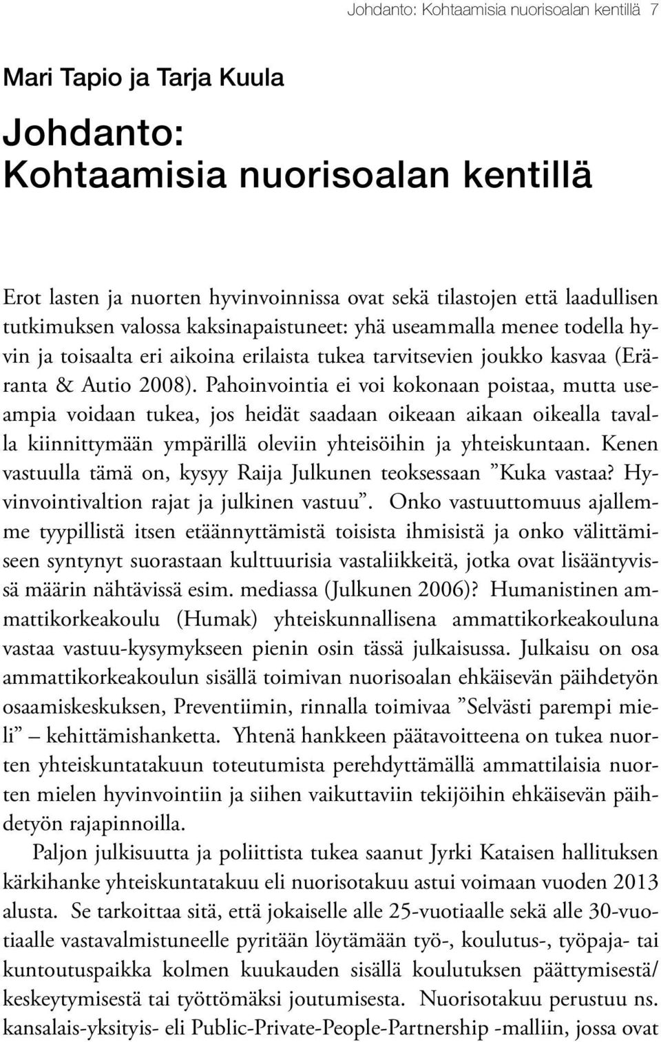 Pahoinvointia ei voi kokonaan poistaa, mutta useampia voidaan tukea, jos heidät saadaan oikeaan aikaan oikealla tavalla kiinnittymään ympärillä oleviin yhteisöihin ja yhteiskuntaan.