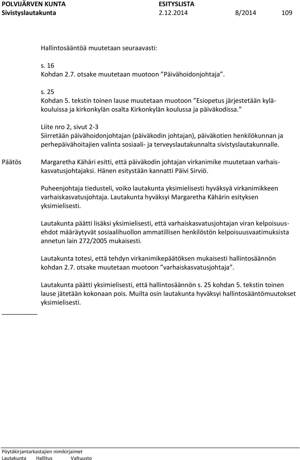 Liite nro 2, sivut 2-3 Siirretään päivähoidonjohtajan (päiväkodin johtajan), päiväkotien henkilökunnan ja perhepäivähoitajien valinta sosiaali- ja terveyslautakunnalta sivistyslautakunnalle.