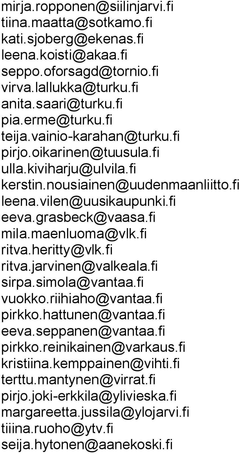 grasbeck@vaasa.fi mila.maenluoma@vlk.fi ritva.heritty@vlk.fi ritva.jarvinen@valkeala.fi sirpa.simola@vantaa.fi vuokko.riihiaho@vantaa.fi pirkko.hattunen@vantaa.fi eeva.
