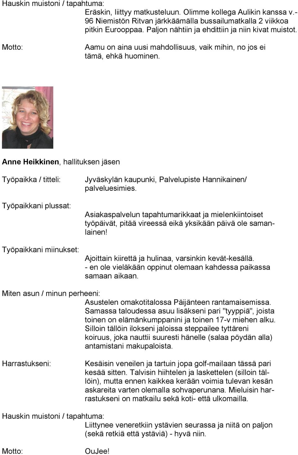 Anne Heikkinen, hallituksen jäsen Työpaikka / titteli: Työpaikkani miinukset: Jyväskylän kaupunki, Palvelupiste Hannikainen/ palveluesimies.