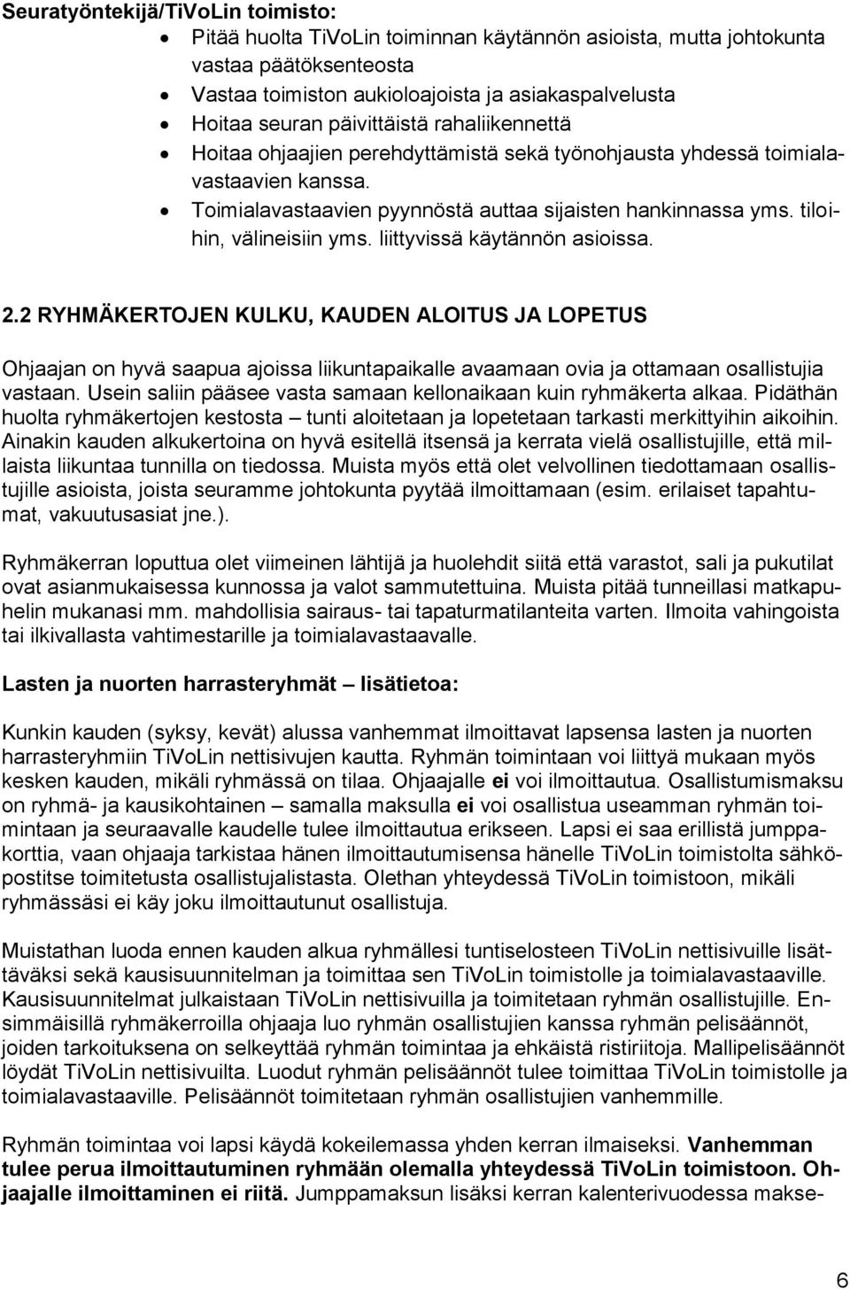 tiloihin, välineisiin yms. liittyvissä käytännön asioissa. 2.