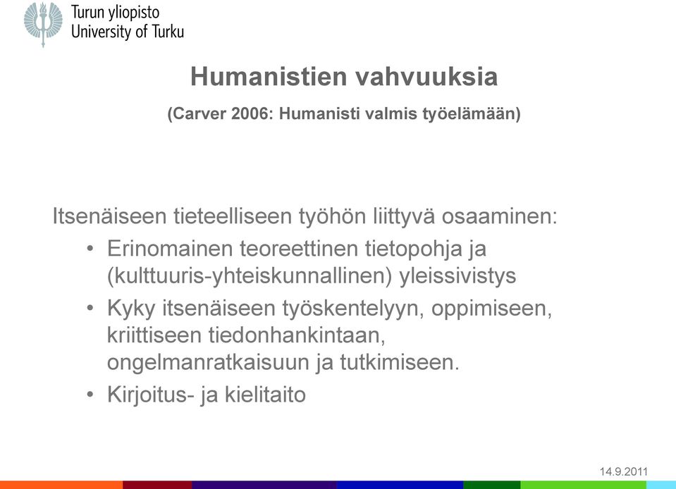 (kulttuuris-yhteiskunnallinen) yleissivistys Kyky itsenäiseen työskentelyyn,