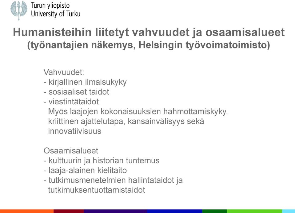 hahmottamiskyky, kriittinen ajattelutapa, kansainvälisyys sekä innovatiivisuus Osaamisalueet - kulttuurin