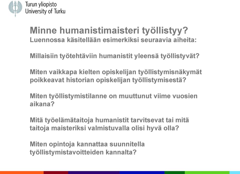 Miten vaikkapa kielten opiskelijan työllistymisnäkymät poikkeavat historian opiskelijan työllistymisestä?
