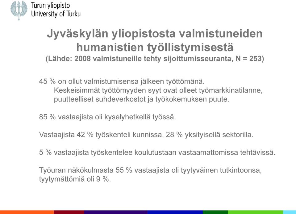 Keskeisimmät työttömyyden syyt ovat olleet työmarkkinatilanne, puutteelliset suhdeverkostot ja työkokemuksen puute.