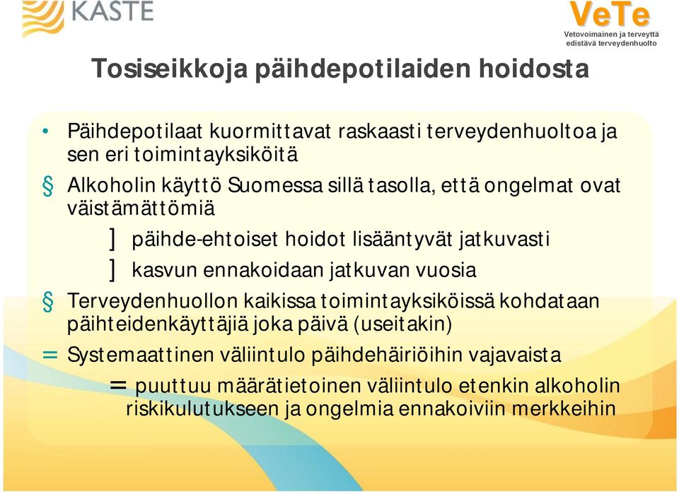 jatkuvan vuosia Terveydenhuollon kaikissa toimintayksiköissä kohdataan päihteidenkäyttäjiä joka päivä (useitakin) = Systemaattinen