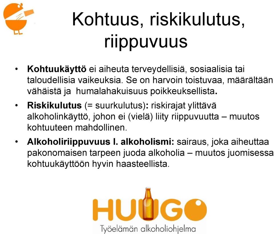 Riskikulutus (= suurkulutus): riskirajat ylittävä alkoholinkäyttö, johon ei (vielä) liity riippuvuutta muutos kohtuuteen