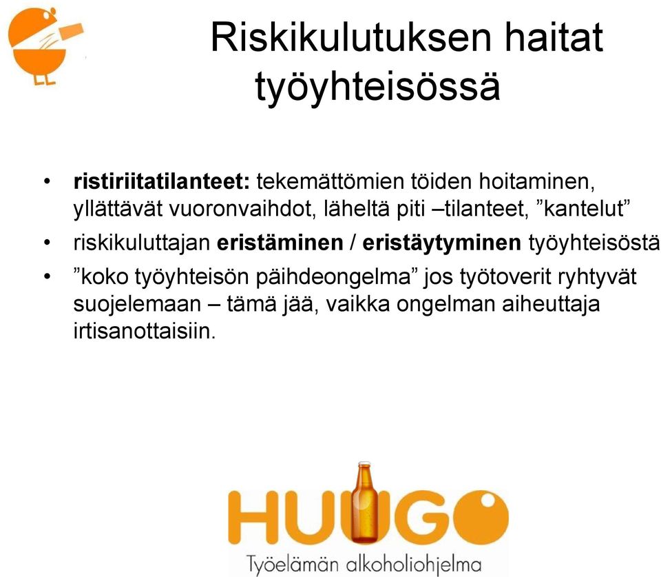 riskikuluttajan eristäminen / eristäytyminen työyhteisöstä koko työyhteisön