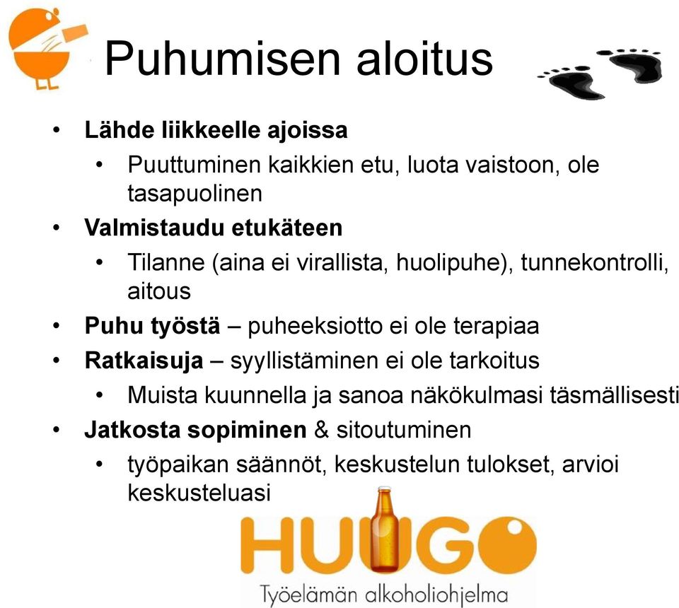 puheeksiotto ei ole terapiaa Ratkaisuja syyllistäminen ei ole tarkoitus Muista kuunnella ja sanoa