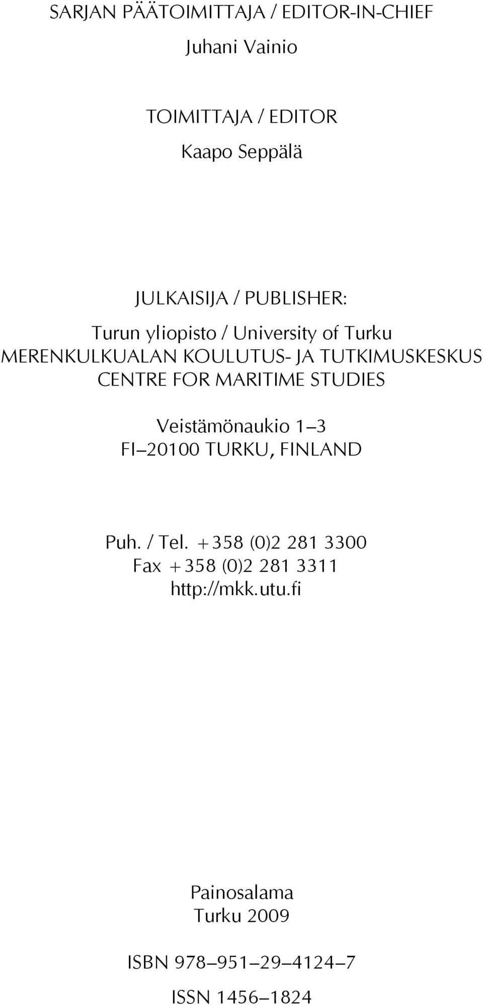 CENTRE FOR MARITIME STUDIES Veistämönaukio 1 3 FI 20100 TURKU, FINLAND Puh. / Tel.