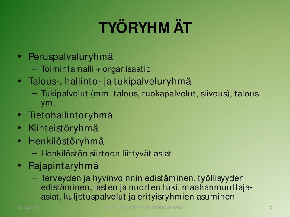 Tietohallintoryhmä Kiinteistöryhmä Henkilöstöryhmä Henkilöstön siirtoon liittyvät asiat Rajapintaryhmä Terveyden ja