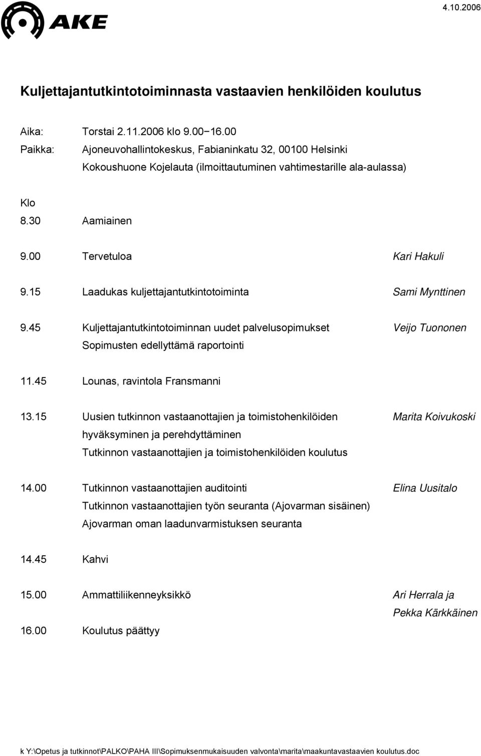 15 Laadukas kuljettajantutkintotoiminta Sami Mynttinen 9.45 Kuljettajantutkintotoiminnan uudet palvelusopimukset Veijo Tuononen Sopimusten edellyttämä raportointi 11.