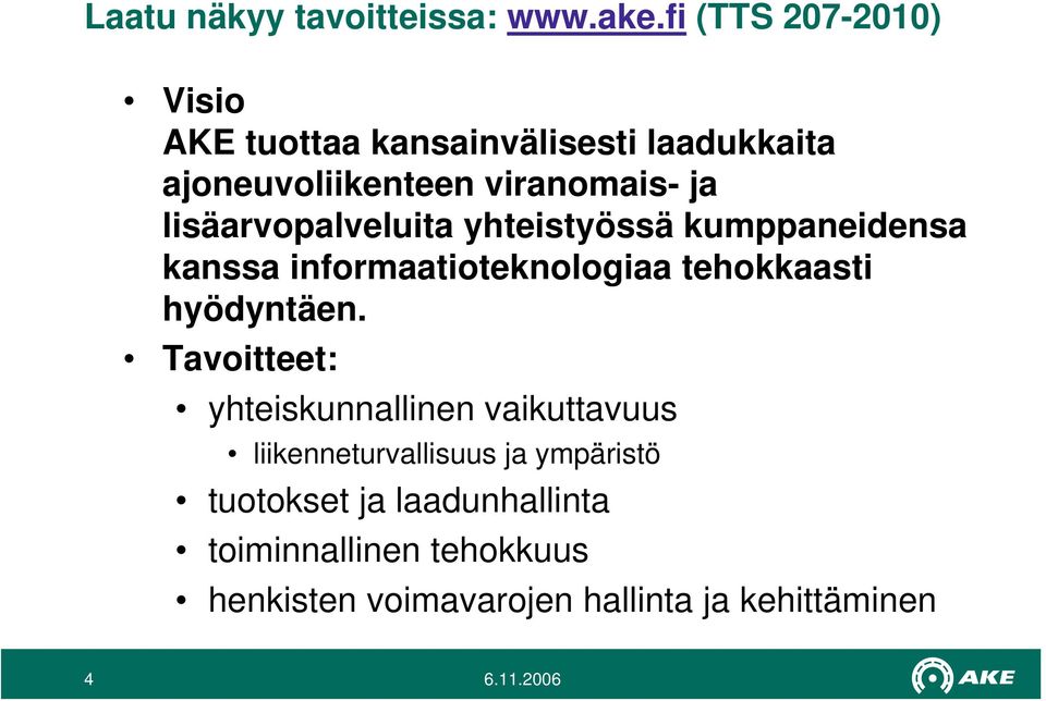 lisäarvopalveluita yhteistyössä kumppaneidensa kanssa informaatioteknologiaa tehokkaasti hyödyntäen.