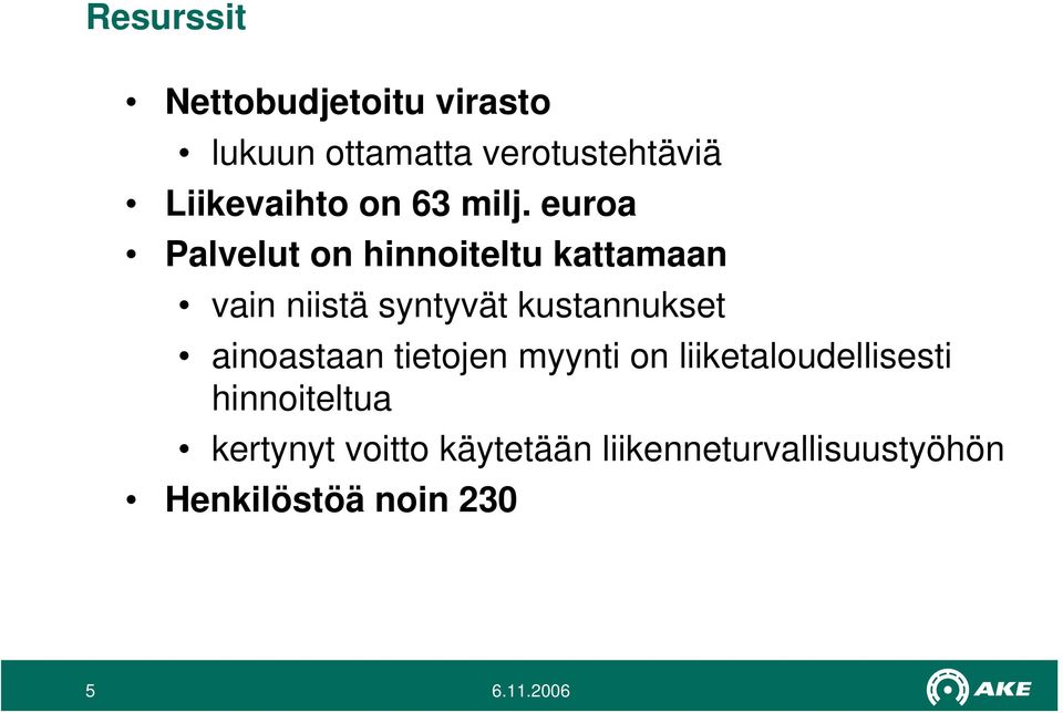 euroa Palvelut on hinnoiteltu kattamaan vain niistä syntyvät kustannukset