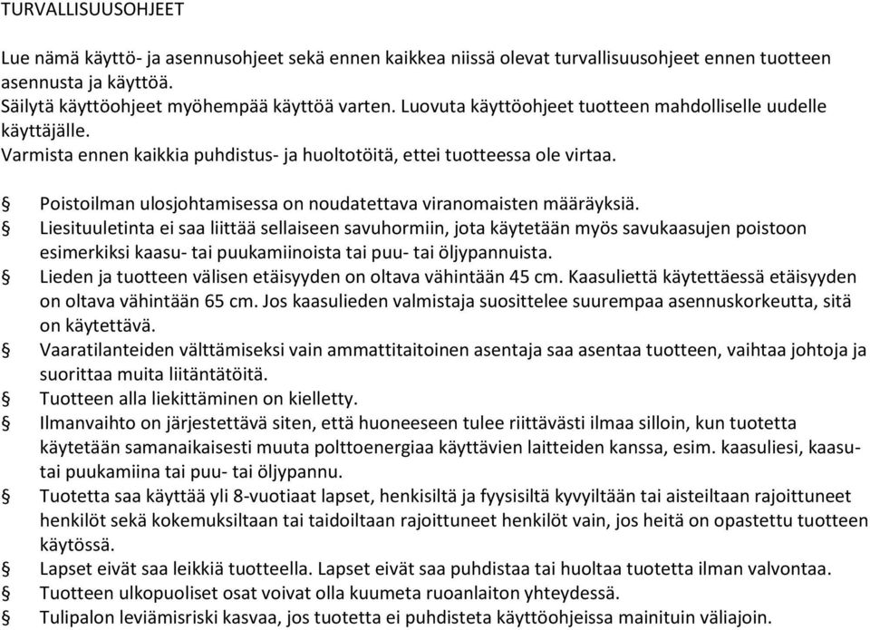 Poistoilman ulosjohtamisessa on noudatettava viranomaisten määräyksiä.