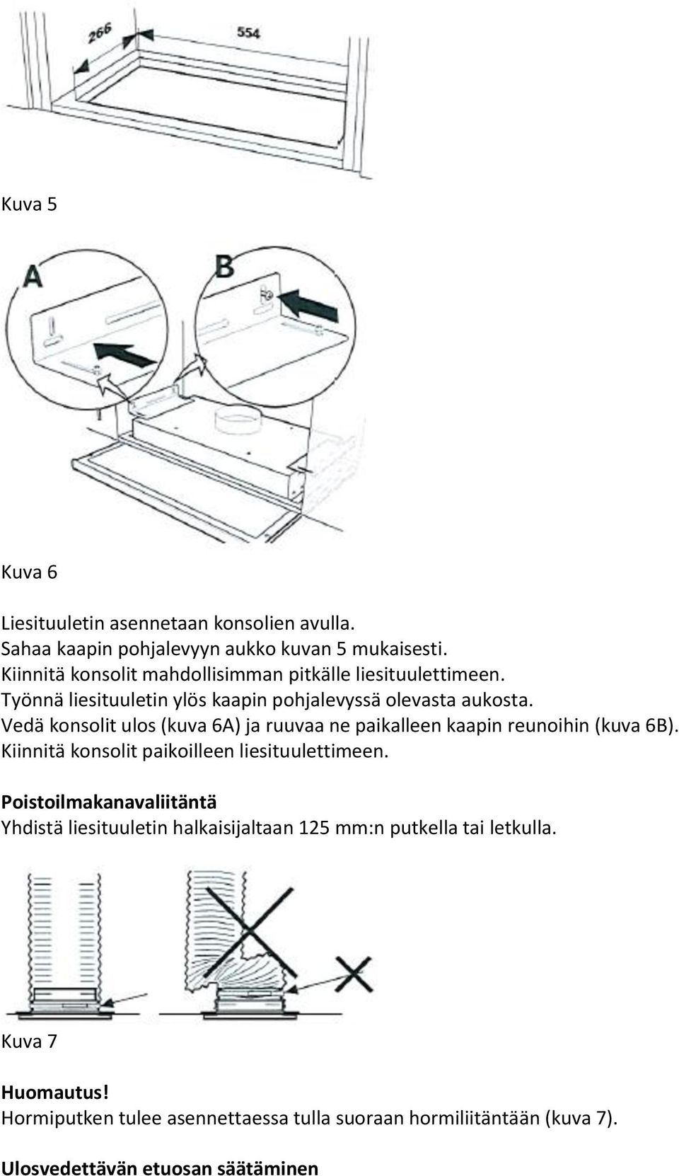 Vedä konsolit ulos (kuva 6A) ja ruuvaa ne paikalleen kaapin reunoihin (kuva 6B). Kiinnitä konsolit paikoilleen liesituulettimeen.