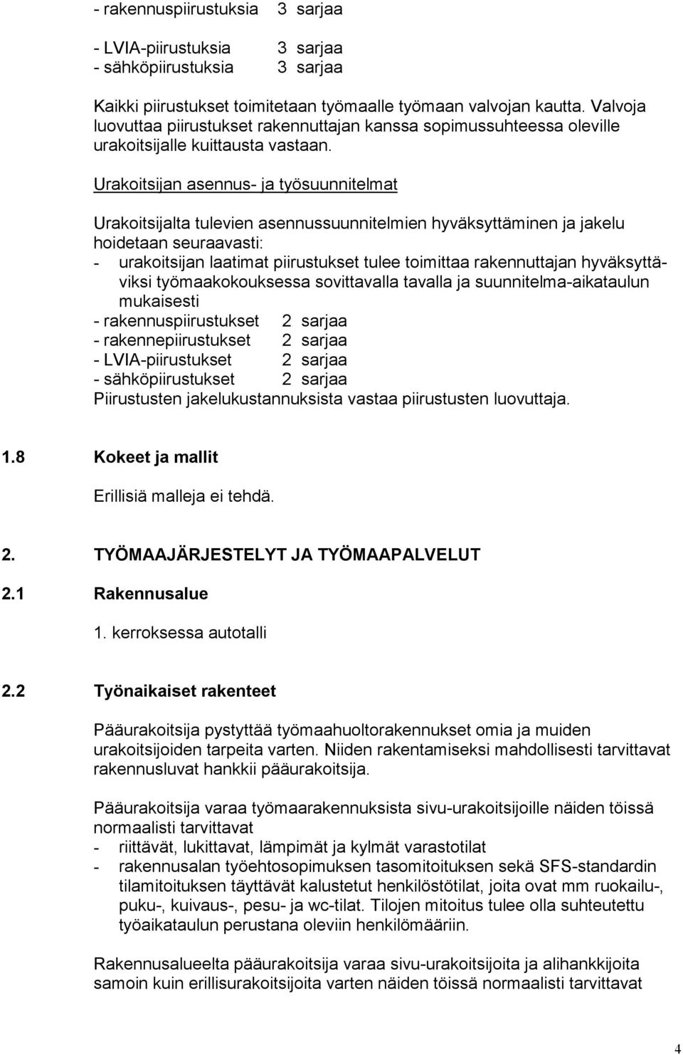 Urakoitsijan asennus- ja työsuunnitelmat Urakoitsijalta tulevien asennussuunnitelmien hyväksyttäminen ja jakelu hoidetaan seuraavasti: - urakoitsijan laatimat piirustukset tulee toimittaa