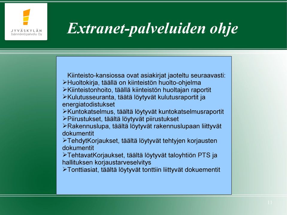 Piirustukset, täältä löytyvät piirustukset Rakennuslupa, täältä löytyvät rakennuslupaan liittyvät dokumentit TehdytKorjaukset, täältä löytyvät tehtyjen