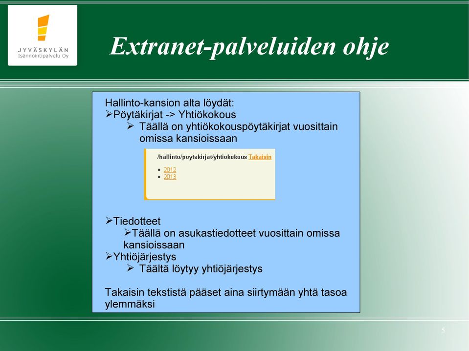 asukastiedotteet vuosittain omissa kansioissaan Yhtiöjärjestys Täältä