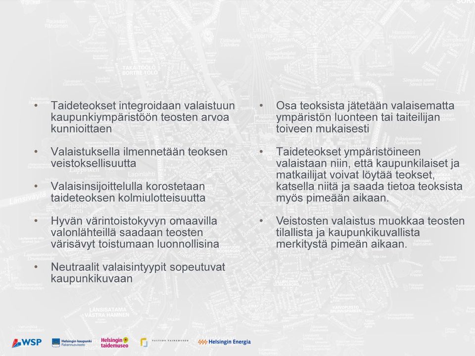ympäristön luonteen tai taiteilijan toiveen mukaisesti Taideteokset ympäristöineen valaistaan niin, että kaupunkilaiset ja matkailijat voivat löytää teokset, katsella niitä ja