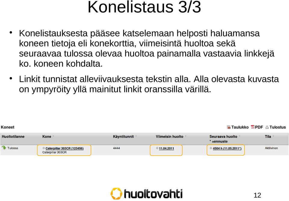 painamalla vastaavia linkkejä ko. koneen kohdalta.