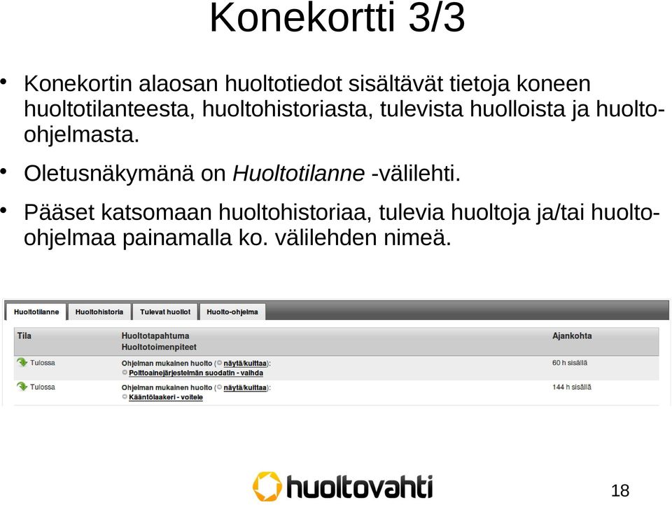 huoltoohjelmasta. Oletusnäkymänä on Huoltotilanne -välilehti.