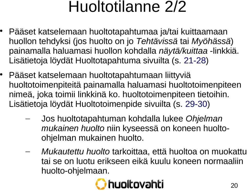 21-28) Pääset katselemaan huoltotapahtumaan liittyviä huoltotoimenpiteitä painamalla haluamasi huoltotoimenpiteen nimeä, joka toimii linkkinä ko. huoltotoimenpiteen tietoihin.